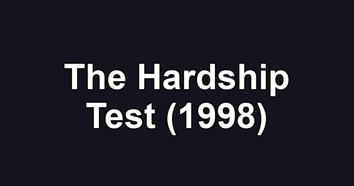 The Hardship Test (1998)