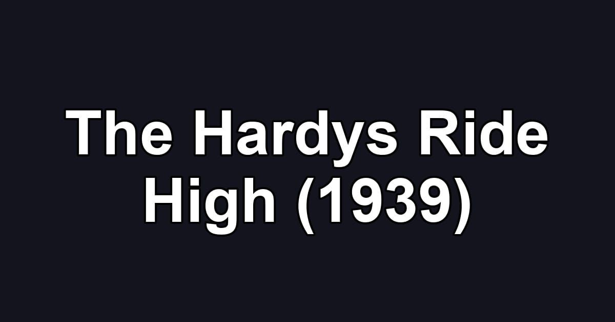 The Hardys Ride High (1939)