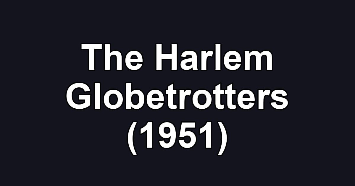The Harlem Globetrotters (1951)