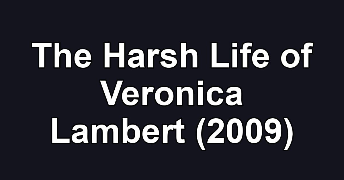 The Harsh Life of Veronica Lambert (2009)