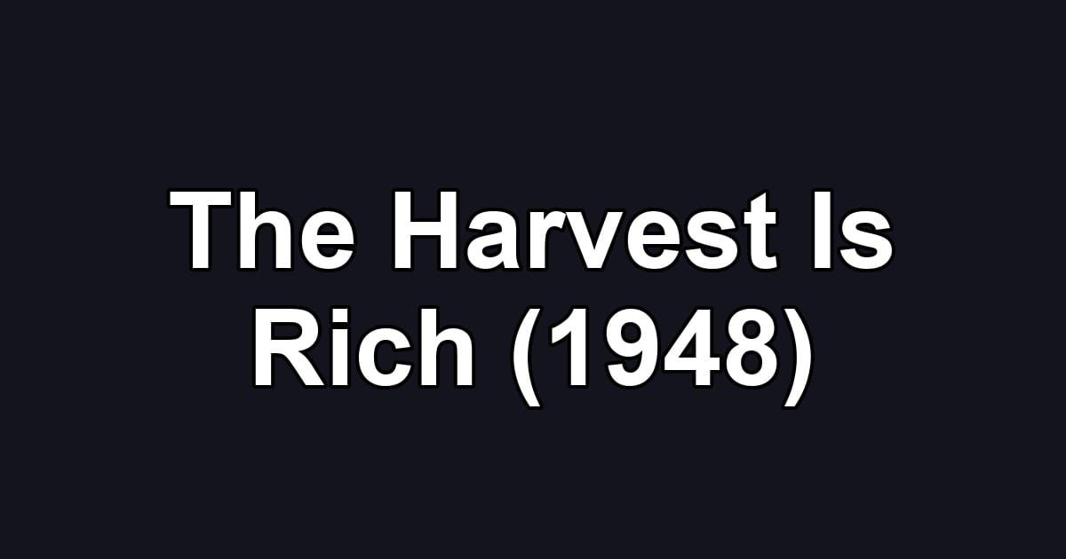 The Harvest Is Rich (1948)