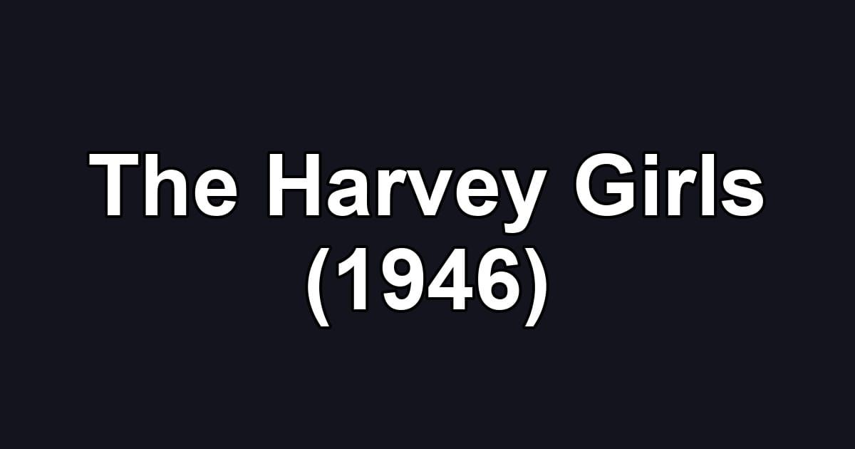 The Harvey Girls (1946)