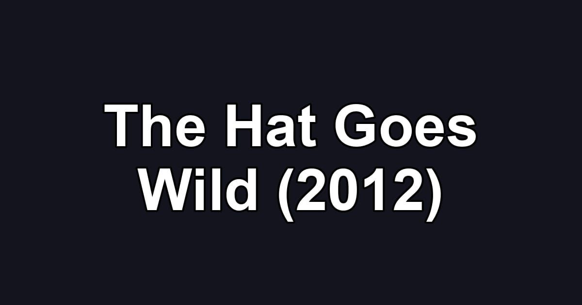 The Hat Goes Wild (2012)