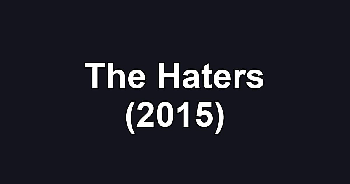 The Haters (2015)