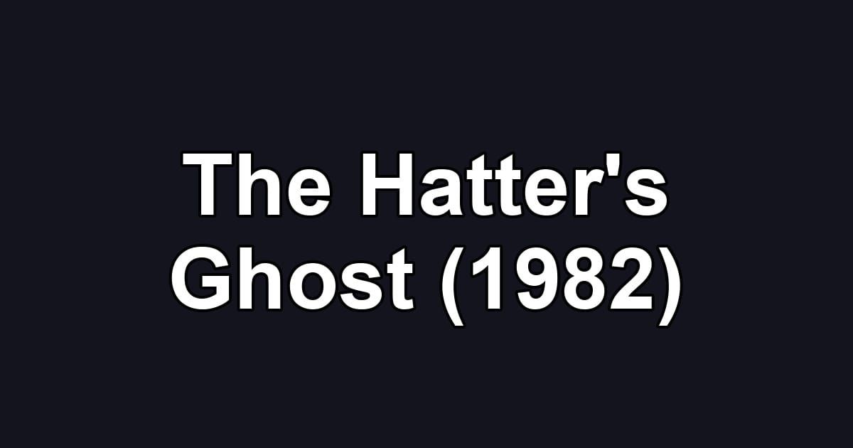 The Hatter's Ghost (1982)