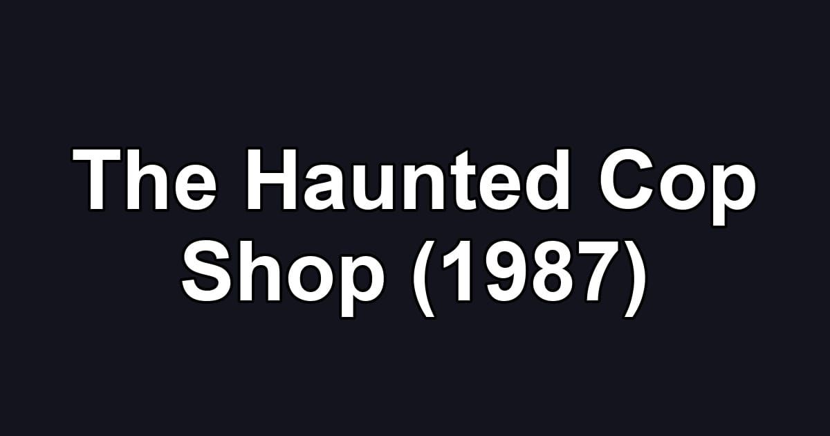 The Haunted Cop Shop (1987)