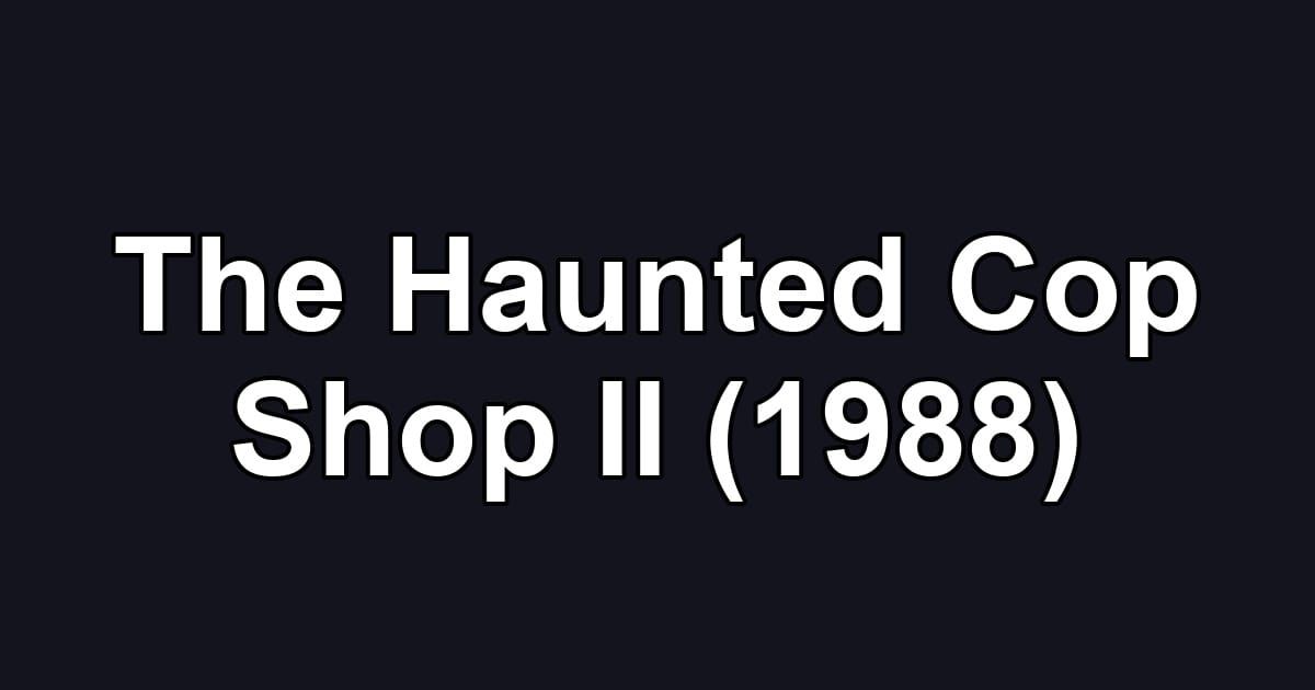The Haunted Cop Shop II (1988)