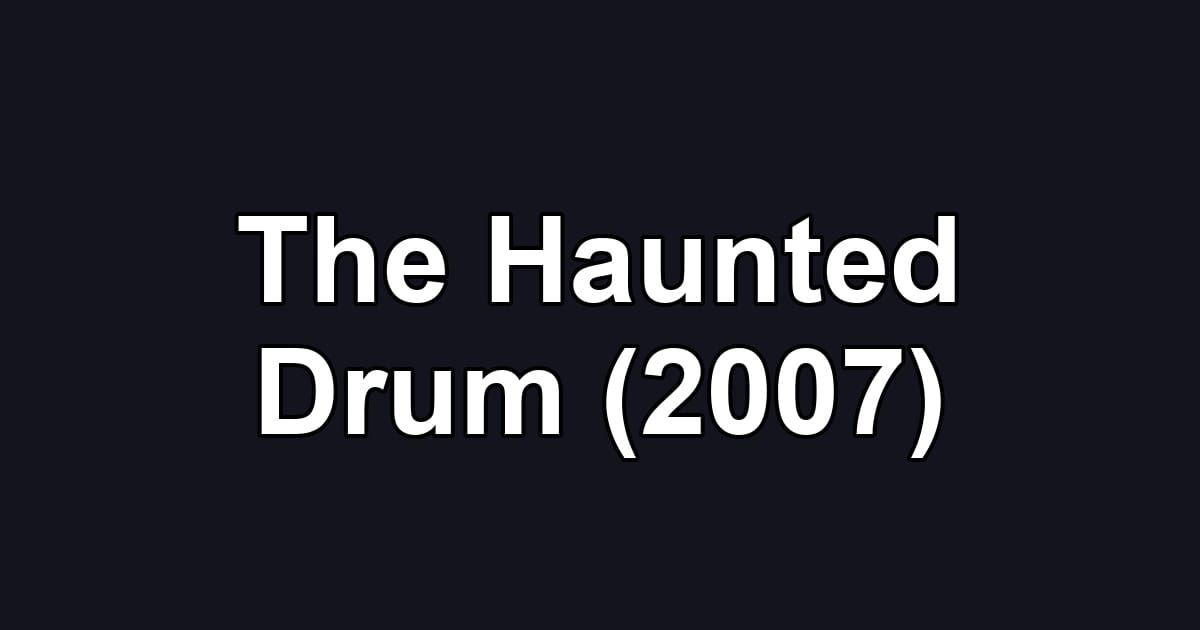 The Haunted Drum (2007)