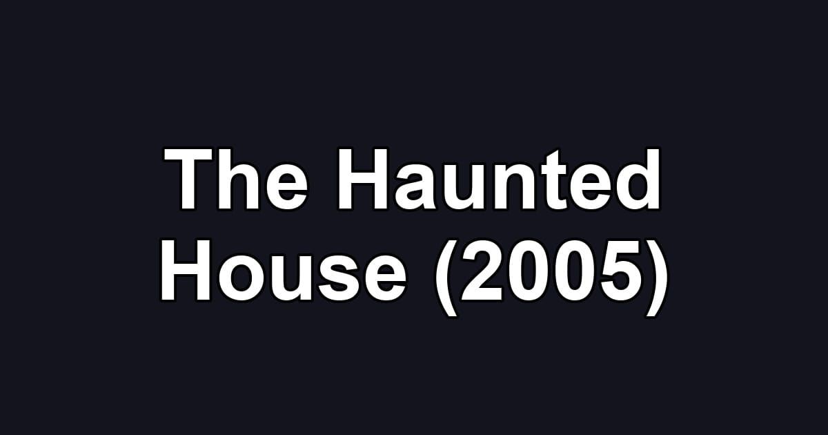The Haunted House (2005)