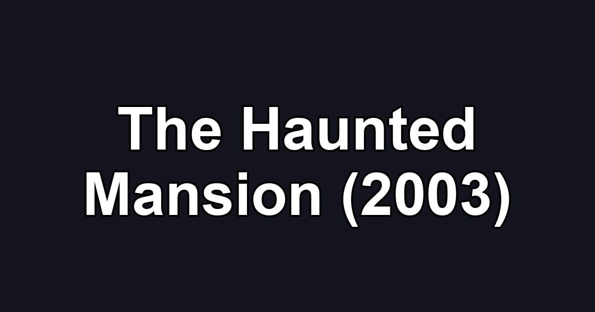 The Haunted Mansion (2003)