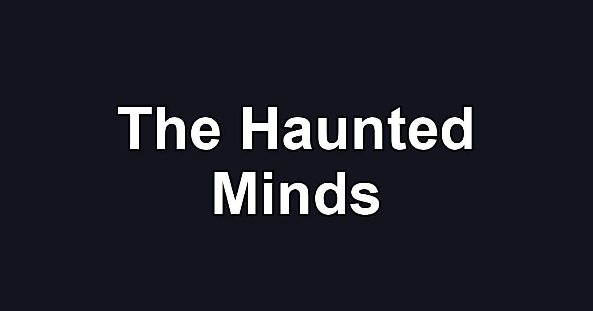 The Haunted Minds