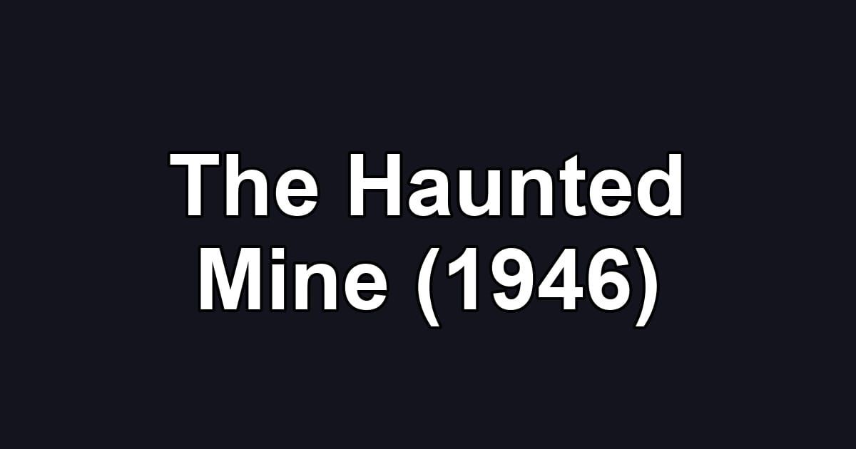 The Haunted Mine (1946)