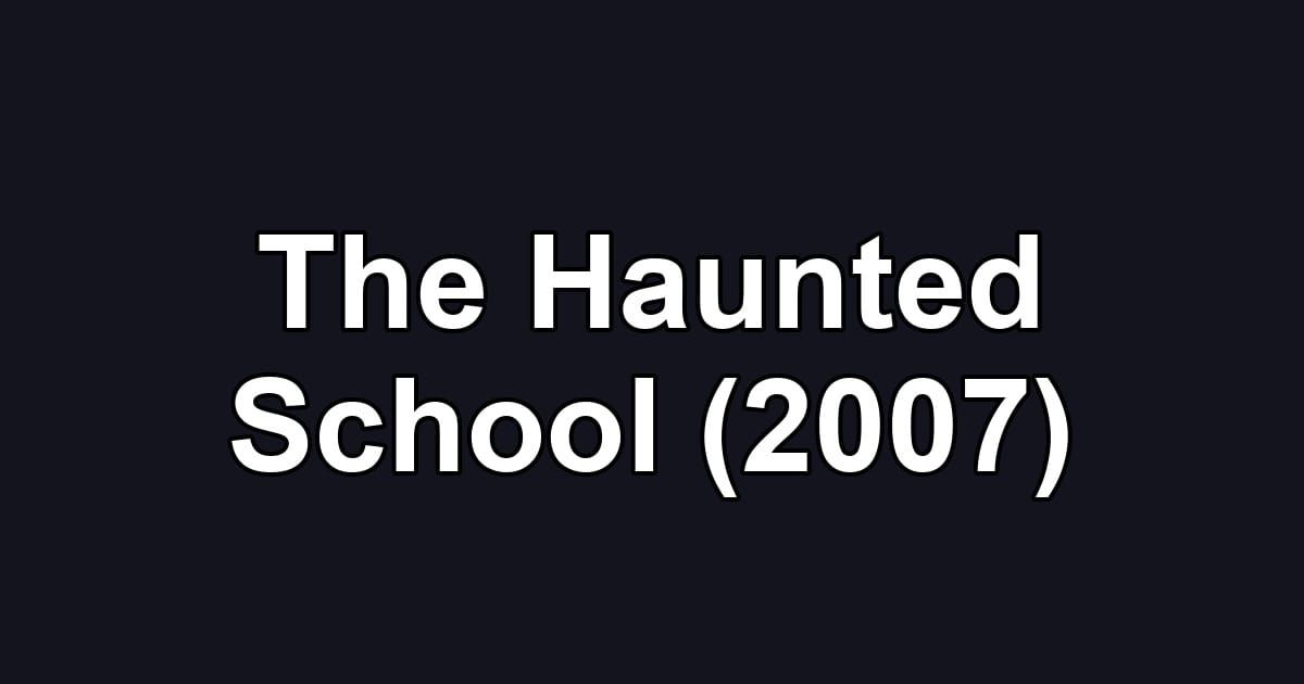 The Haunted School (2007)