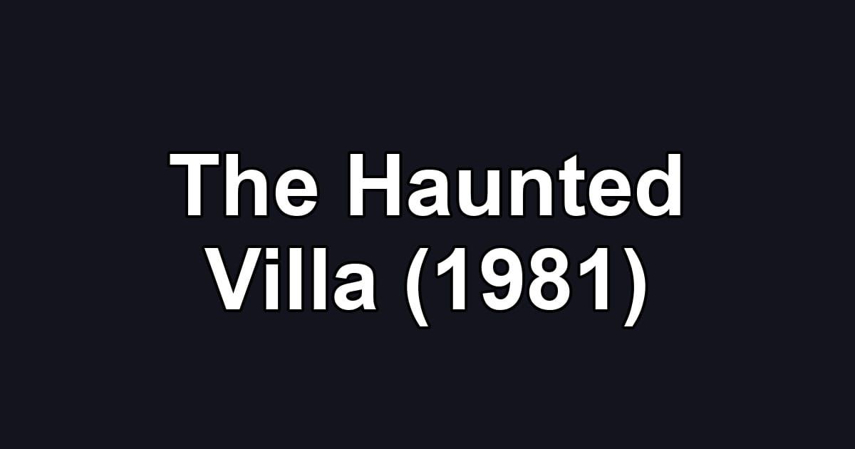 The Haunted Villa (1981)