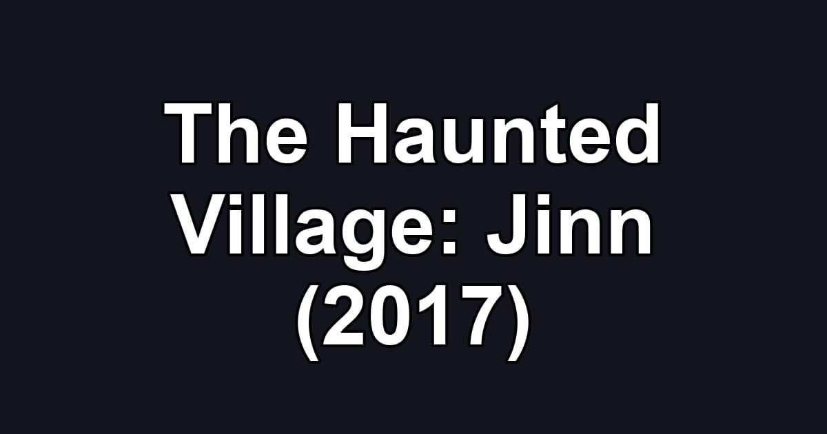 The Haunted Village: Jinn (2017)