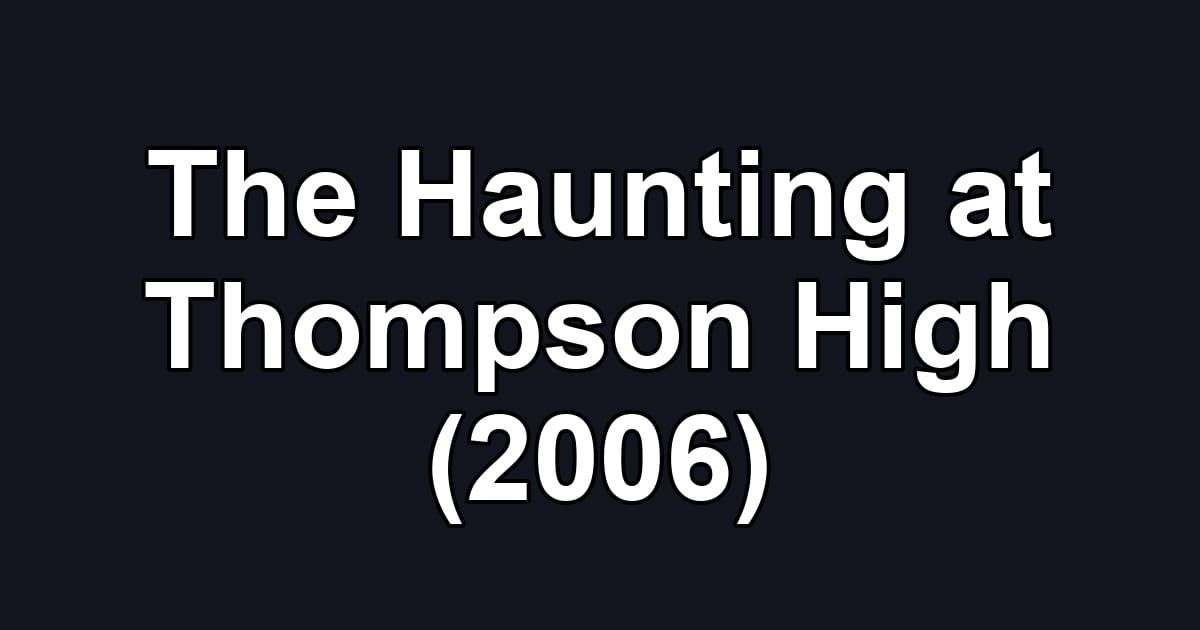 The Haunting at Thompson High (2006)