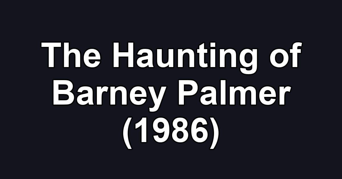 The Haunting of Barney Palmer (1986)