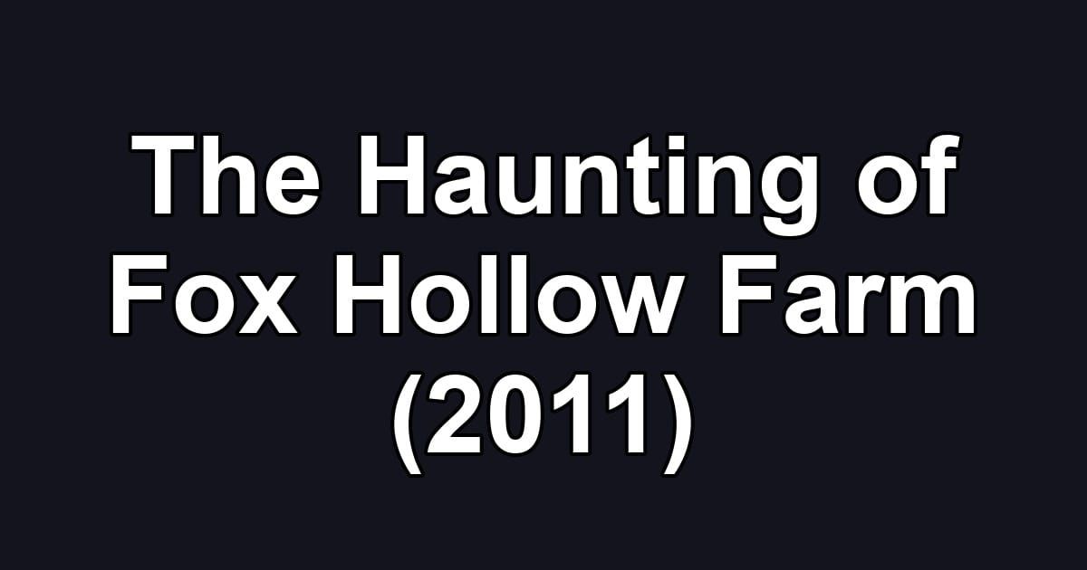 The Haunting of Fox Hollow Farm (2011)