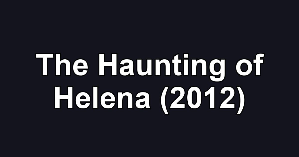 The Haunting of Helena (2012)