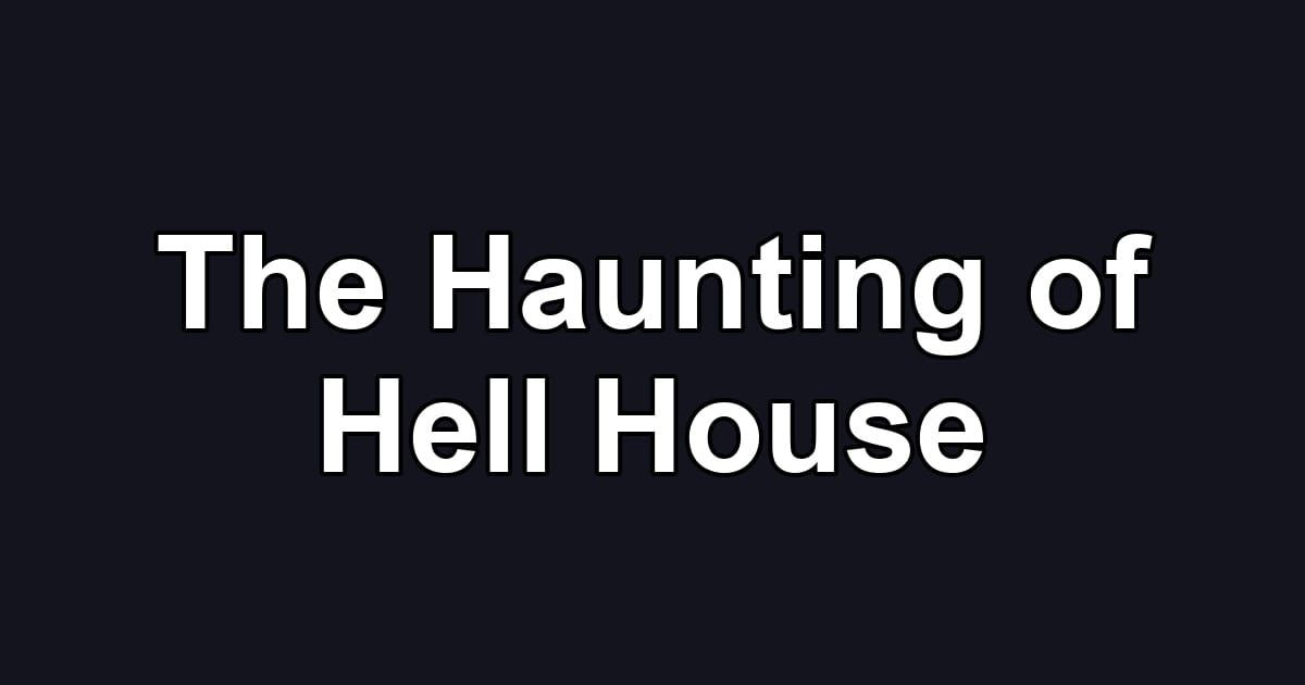 The Haunting of Hell House