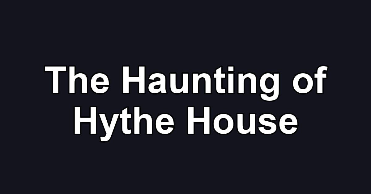 The Haunting of Hythe House