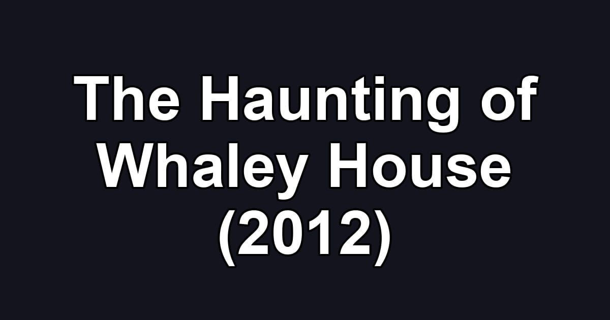 The Haunting of Whaley House (2012)