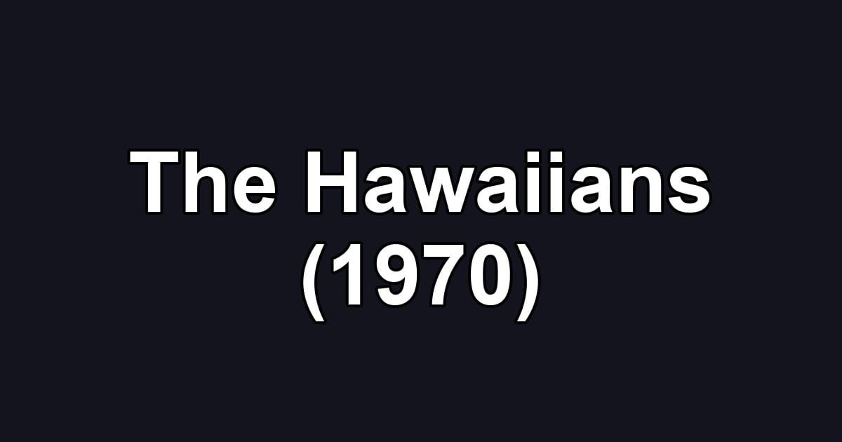 The Hawaiians (1970)