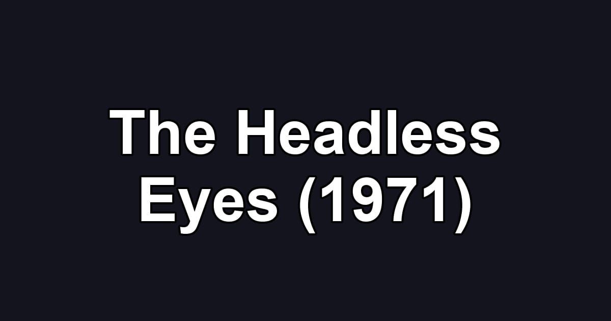 The Headless Eyes (1971)