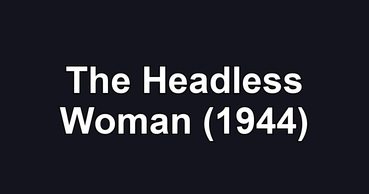 The Headless Woman (1944)
