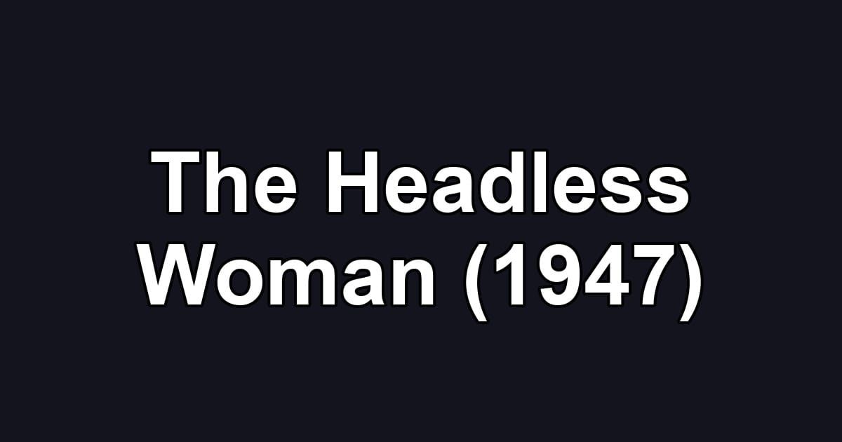 The Headless Woman (1947)