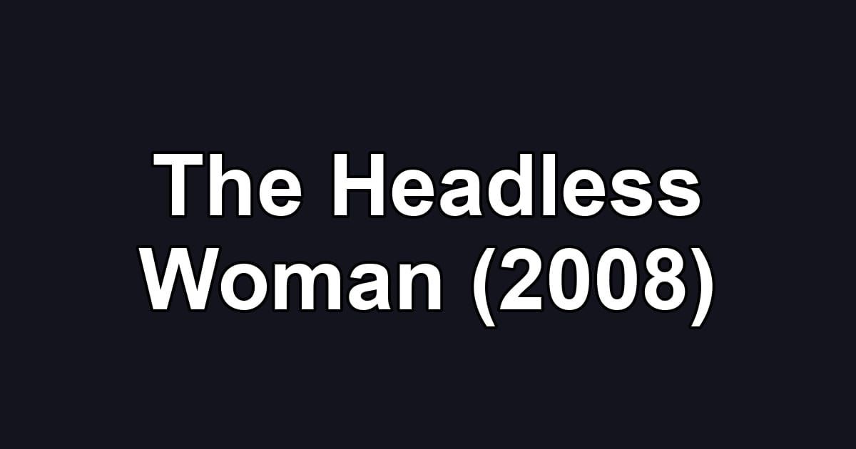 The Headless Woman (2008)