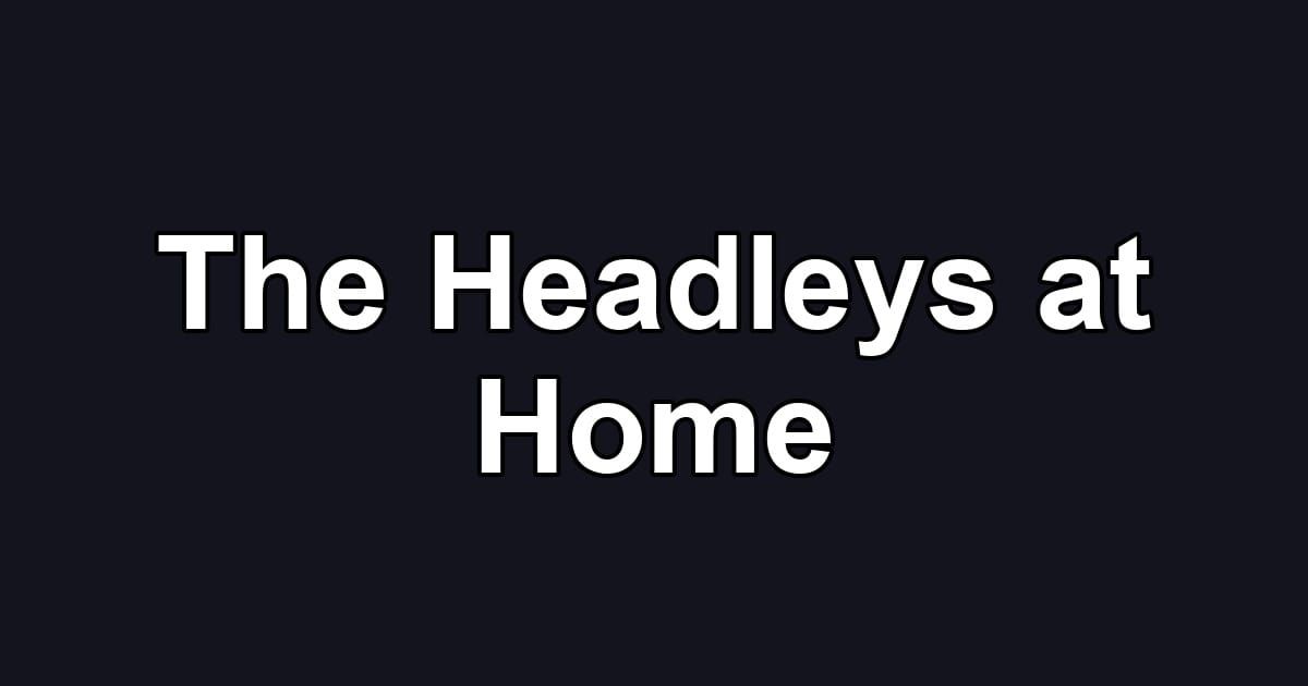The Headleys at Home