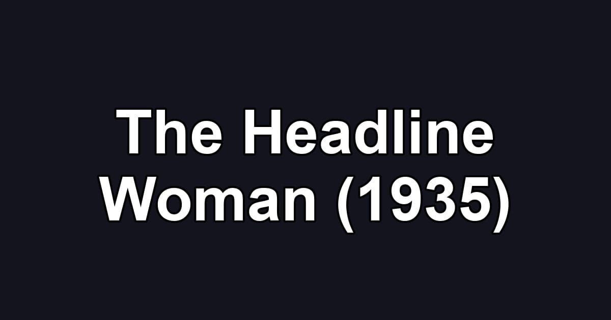 The Headline Woman (1935)