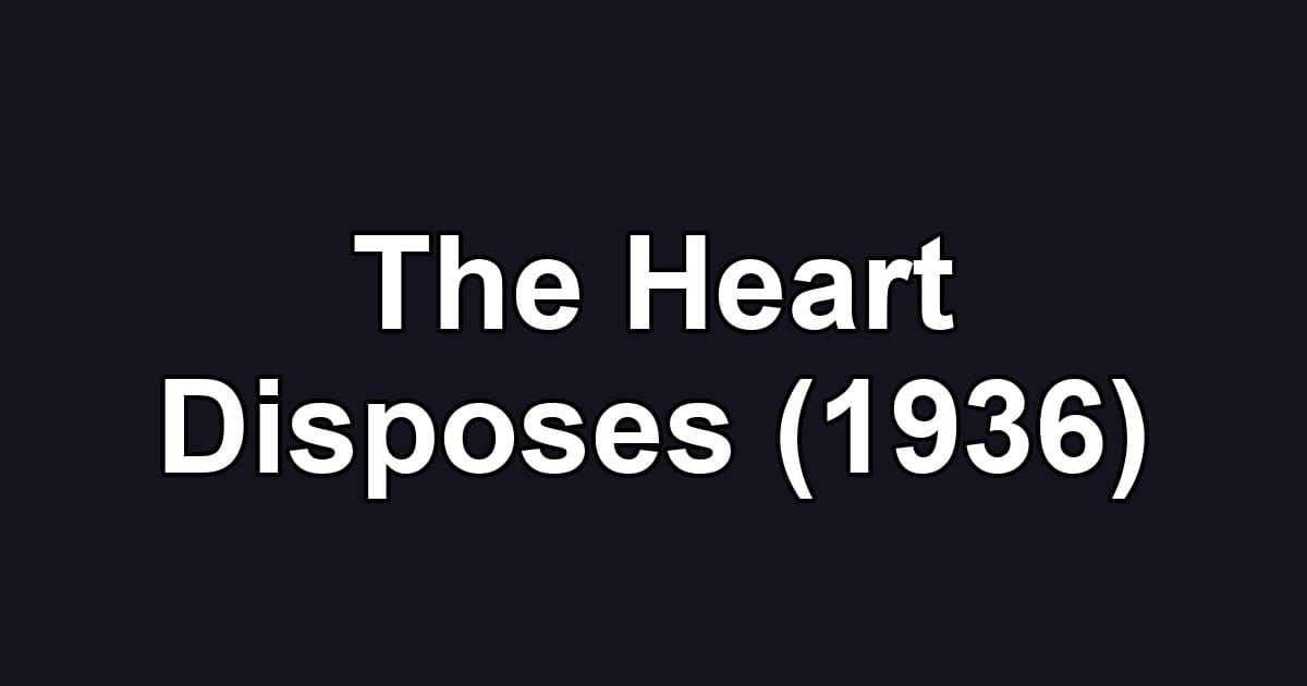 The Heart Disposes (1936)