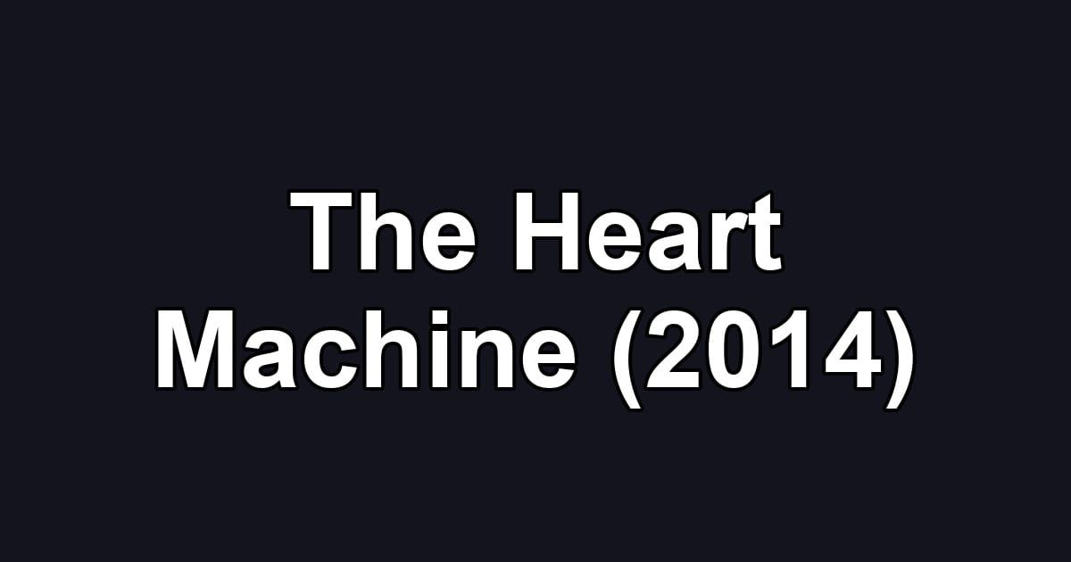 The Heart Machine (2014)