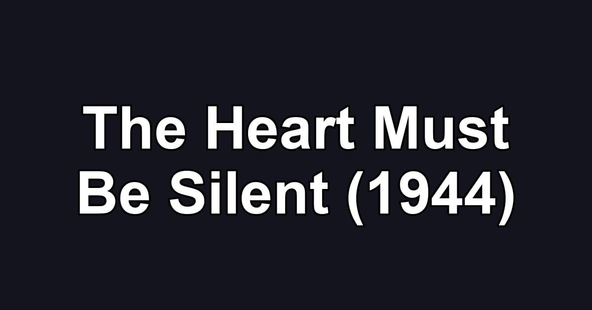 The Heart Must Be Silent (1944)