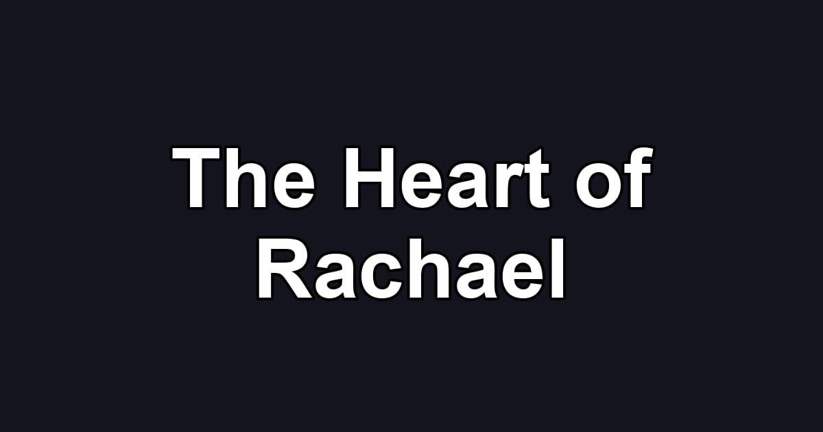 The Heart of Rachael