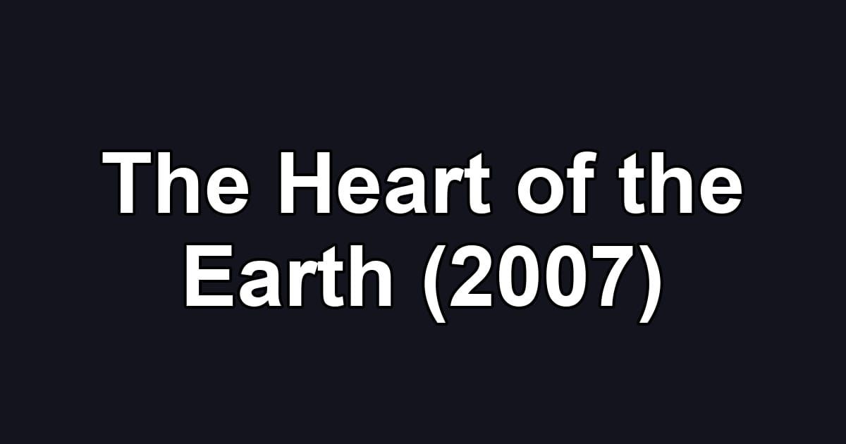 The Heart of the Earth (2007)