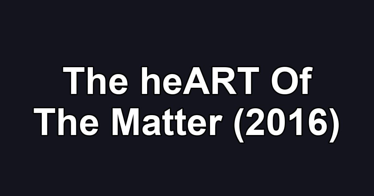 The heART Of The Matter (2016)