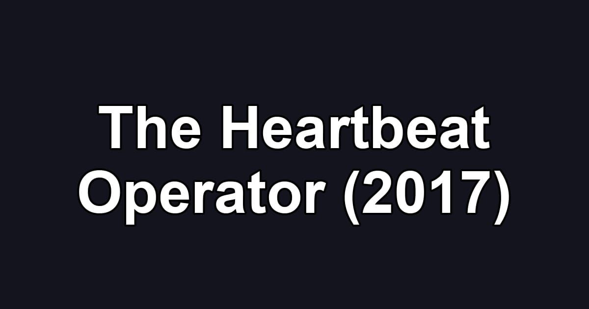 The Heartbeat Operator (2017)