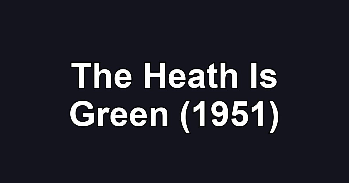 The Heath Is Green (1951)