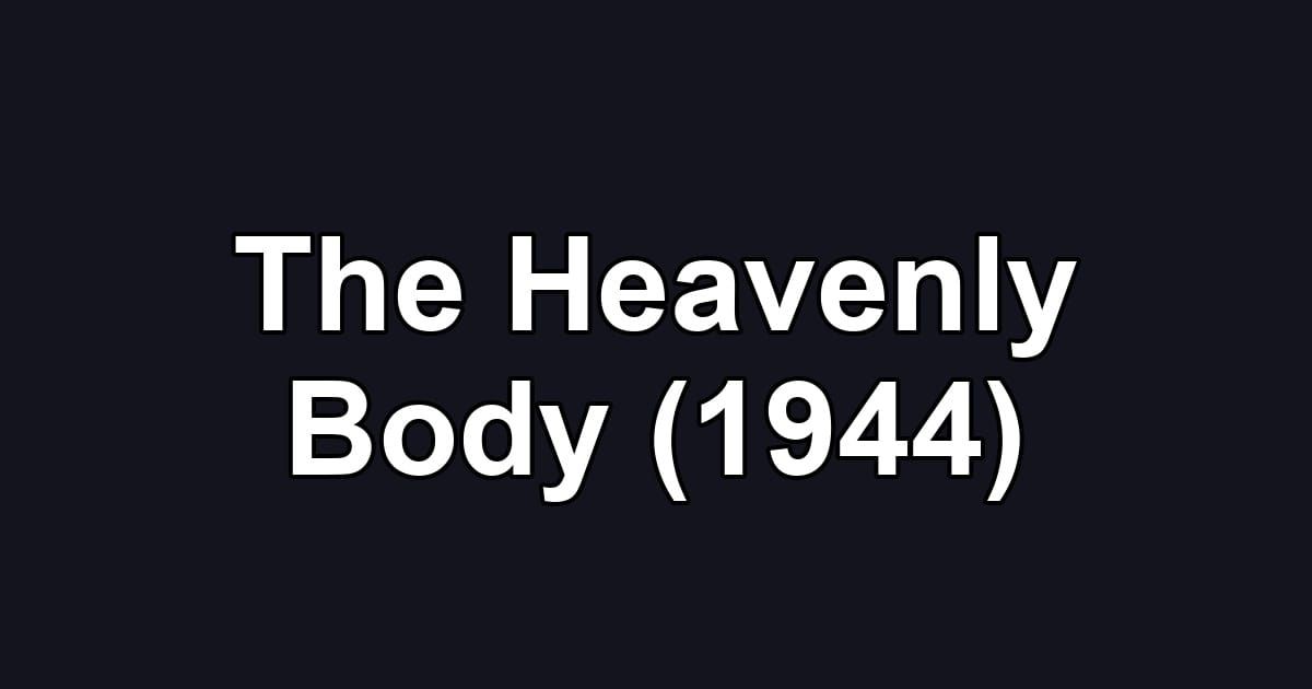 The Heavenly Body (1944)