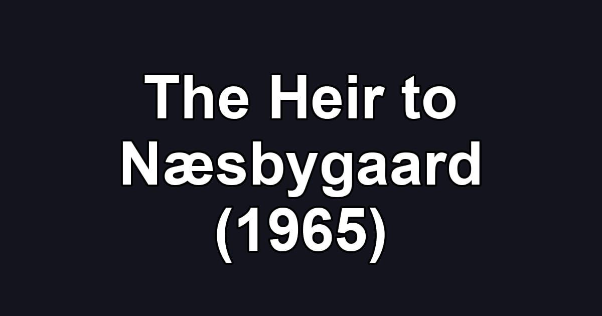 The Heir to Næsbygaard (1965)