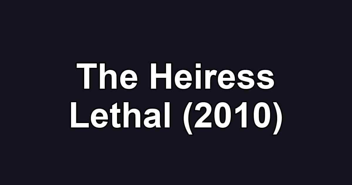 The Heiress Lethal (2010)