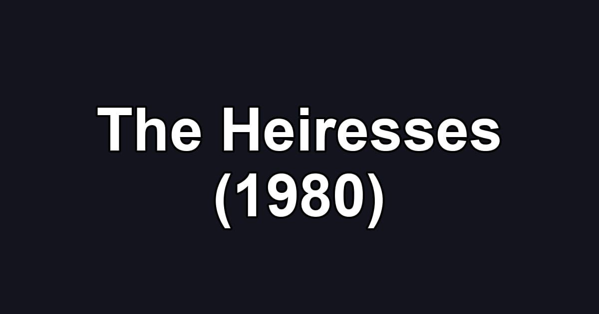 The Heiresses (1980)