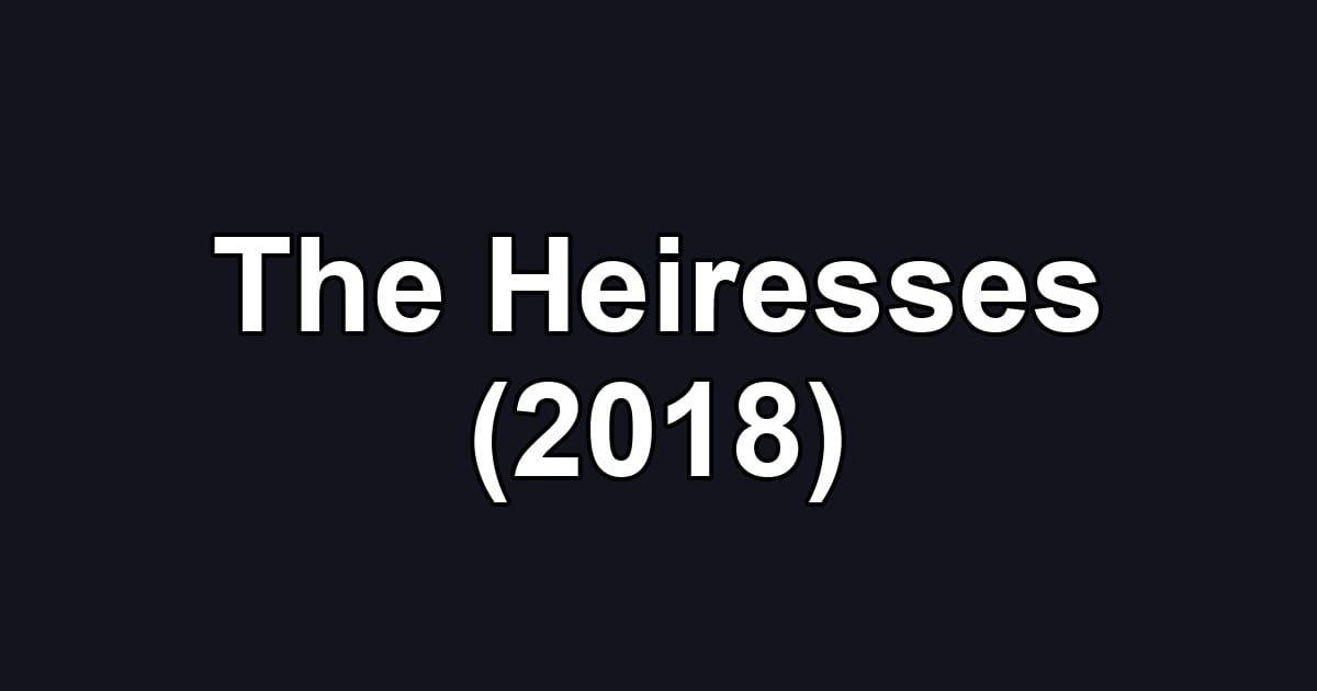 The Heiresses (2018)