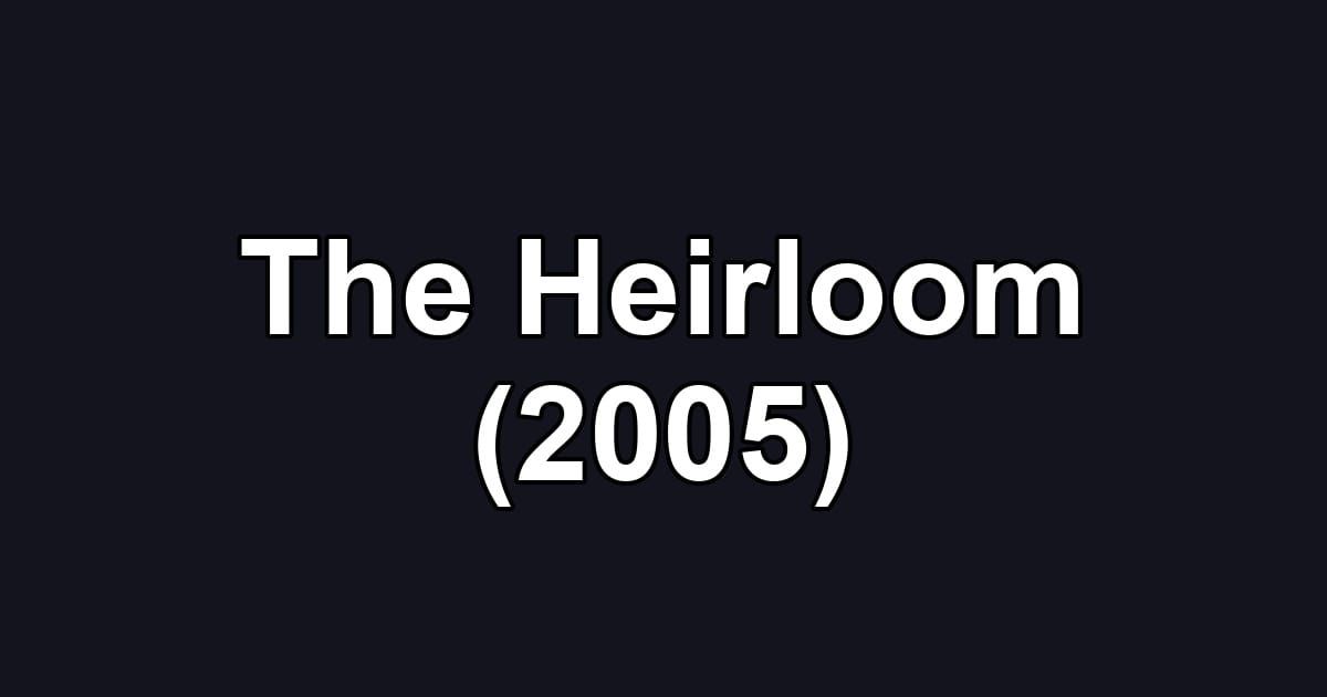 The Heirloom (2005)