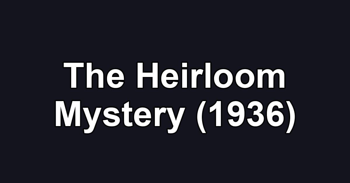 The Heirloom Mystery (1936)