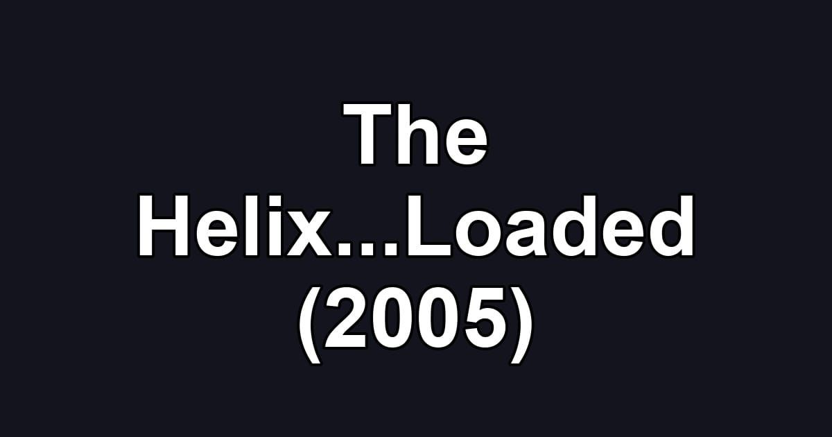 The Helix...Loaded (2005)