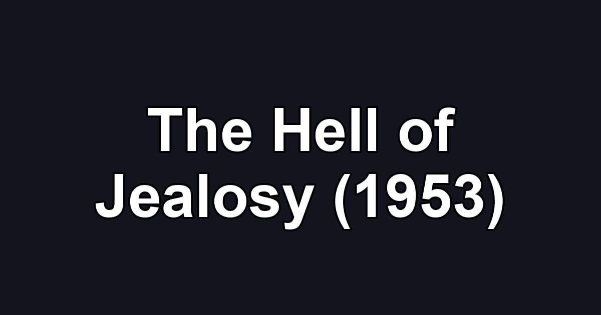 The Hell of Jealosy (1953)